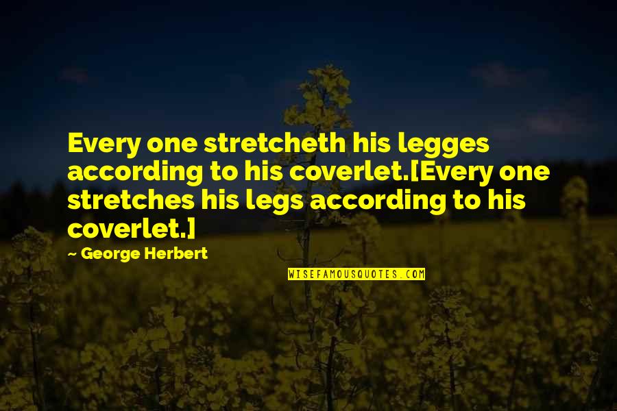 Hanagarne Quotes By George Herbert: Every one stretcheth his legges according to his Hanagarne Quotes By George Herbert: Every one stretcheth his legges according to his