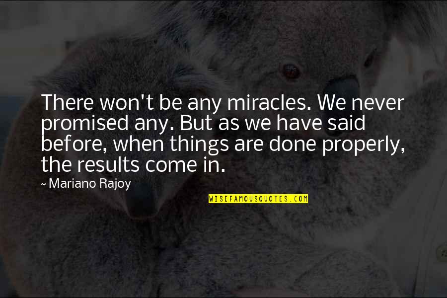 Hanagarne Quotes By Mariano Rajoy: There won't be any miracles. We never promised Hanagarne Quotes By Mariano Rajoy: There won't be any miracles. We never promised