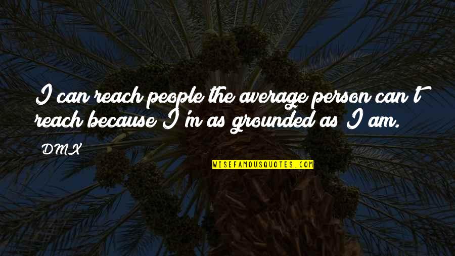 Hanahana Hk Quotes By DMX: I can reach people the average person can't