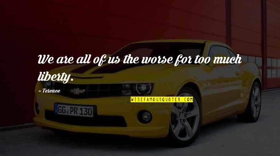 Hanahana Restaurant Quotes By Terence: We are all of us the worse for