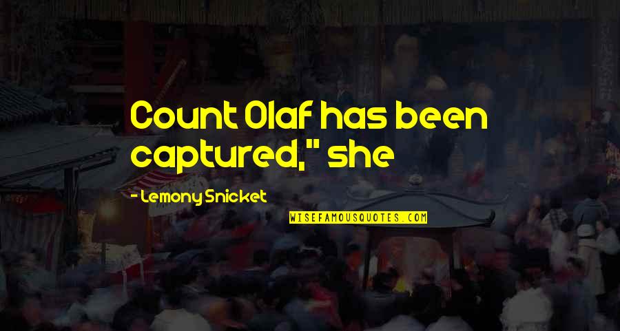 Hanahana Shea Quotes By Lemony Snicket: Count Olaf has been captured," she