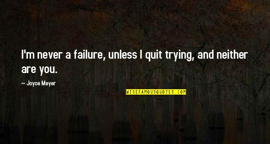 Hanakawa Japanese Quotes By Joyce Meyer: I'm never a failure, unless I quit trying,