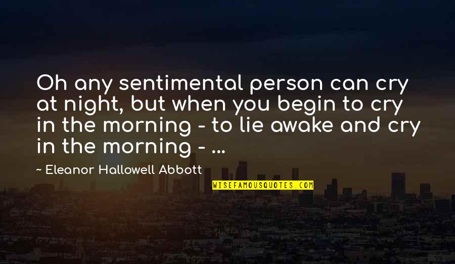 Hanakawa Restaurant Quotes By Eleanor Hallowell Abbott: Oh any sentimental person can cry at night,