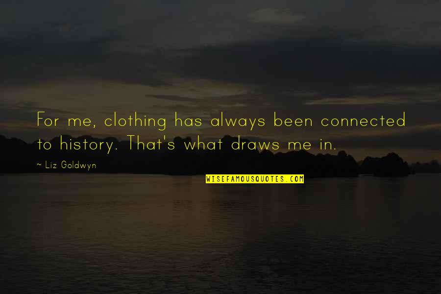 Hanakin Quotes By Liz Goldwyn: For me, clothing has always been connected to