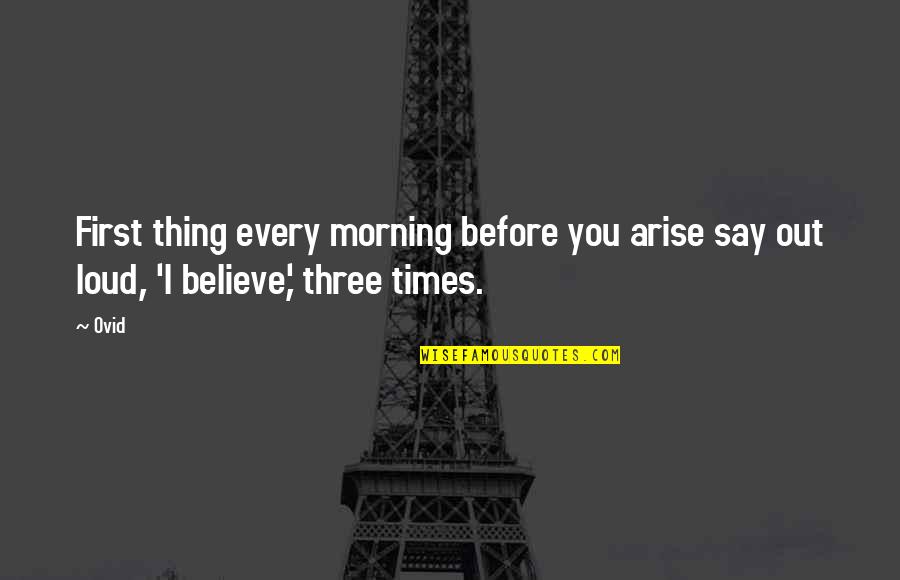 Hanakin Quotes By Ovid: First thing every morning before you arise say