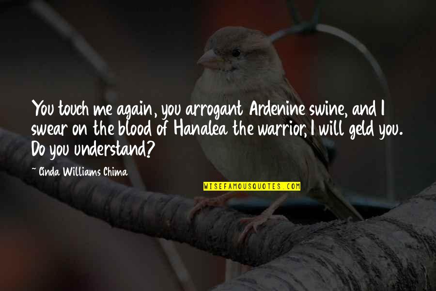Hanalea Quotes By Cinda Williams Chima: You touch me again, you arrogant Ardenine swine,