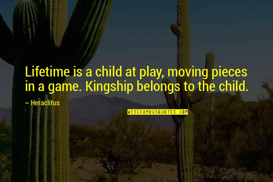 Hanalea Quotes By Heraclitus: Lifetime is a child at play, moving pieces