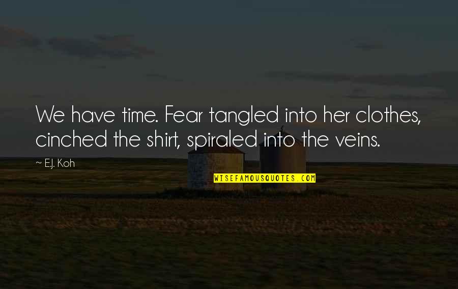 Hanamaru Youchien Quotes By E.J. Koh: We have time. Fear tangled into her clothes,