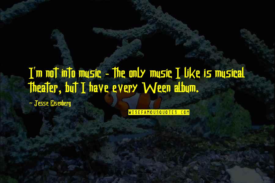 Hanamasa Bekasi Quotes By Jesse Eisenberg: I'm not into music - the only music