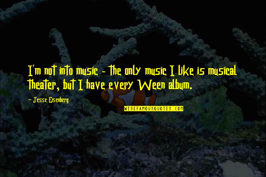Hanamasa Bekasi Quotes By Jesse Eisenberg: I'm not into music - the only music Hanamasa Bekasi Quotes By Jesse Eisenberg: I'm not into music - the only music