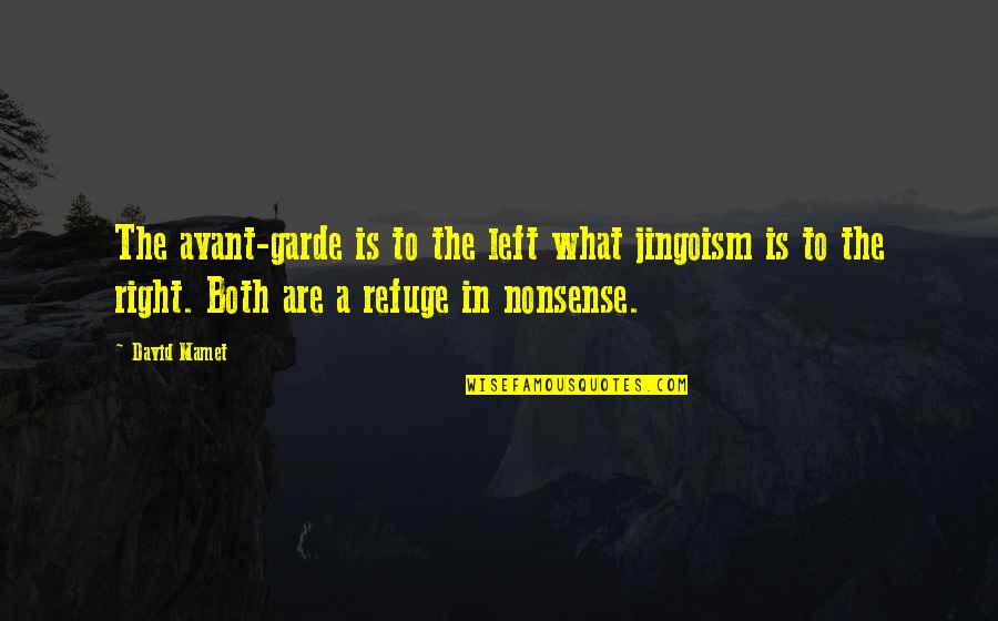 Hanamel Son Quotes By David Mamet: The avant-garde is to the left what jingoism Hanamel Son Quotes By David Mamet: The avant-garde is to the left what jingoism