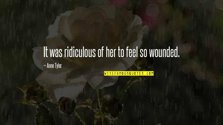 Hanamichi Quotes By Anne Tyler: It was ridiculous of her to feel so Hanamichi Quotes By Anne Tyler: It was ridiculous of her to feel so