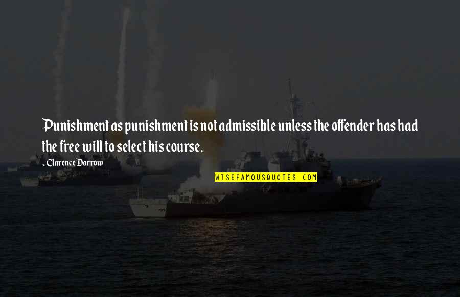 Hanamichi Quotes By Clarence Darrow: Punishment as punishment is not admissible unless the Hanamichi Quotes By Clarence Darrow: Punishment as punishment is not admissible unless the