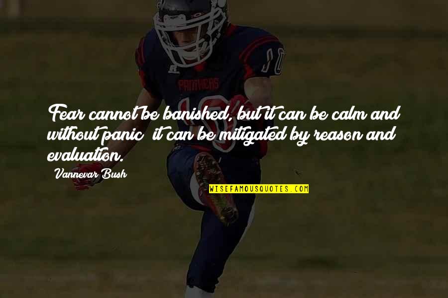 Hanamura Asuka Quotes By Vannevar Bush: Fear cannot be banished, but it can be Hanamura Asuka Quotes By Vannevar Bush: Fear cannot be banished, but it can be
