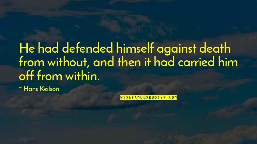 Hanan Al-shaykh Quotes By Hans Keilson: He had defended himself against death from without,