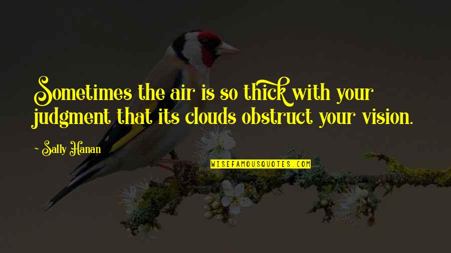 Hanan Quotes By Sally Hanan: Sometimes the air is so thick with your