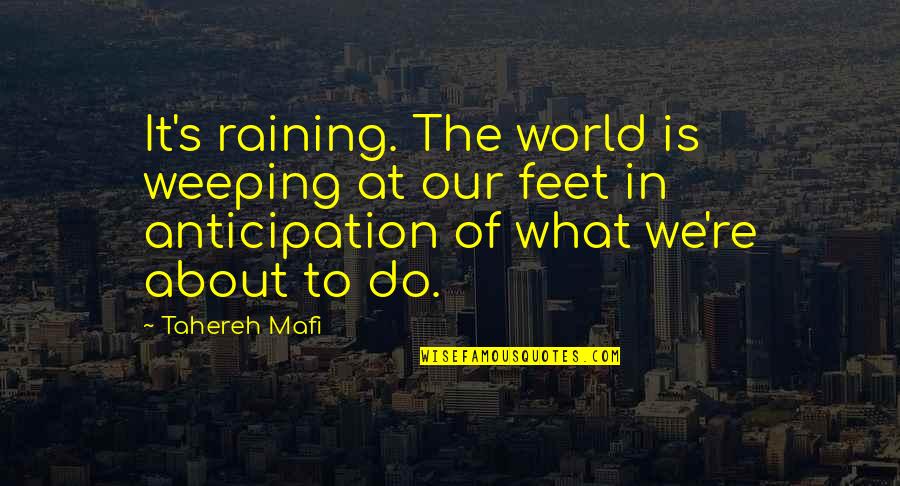 Hanan Quotes By Tahereh Mafi: It's raining. The world is weeping at our