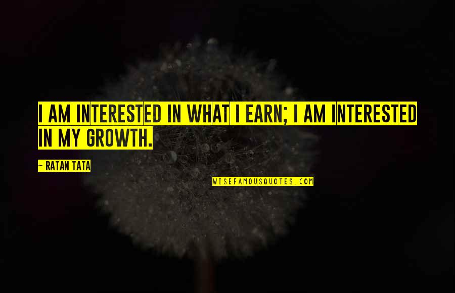 Hanani Pronunciation Quotes By Ratan Tata: I am interested in what I earn; I