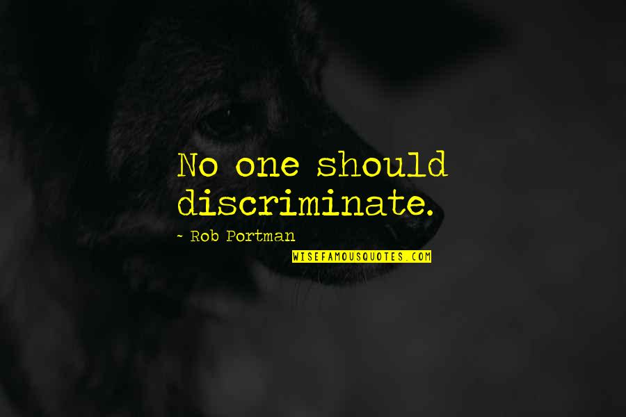 Hananim Quotes By Rob Portman: No one should discriminate.