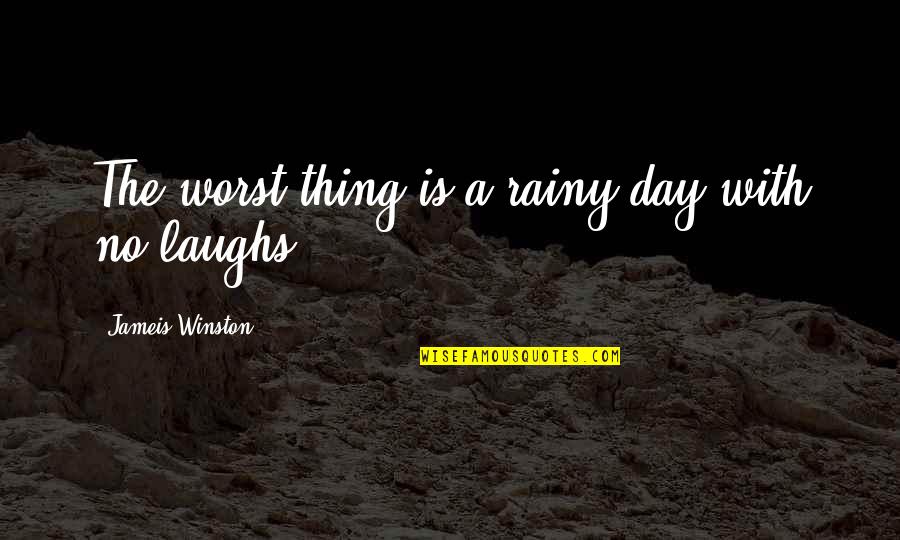 Hananima Quotes By Jameis Winston: The worst thing is a rainy day with Hananima Quotes By Jameis Winston: The worst thing is a rainy day with