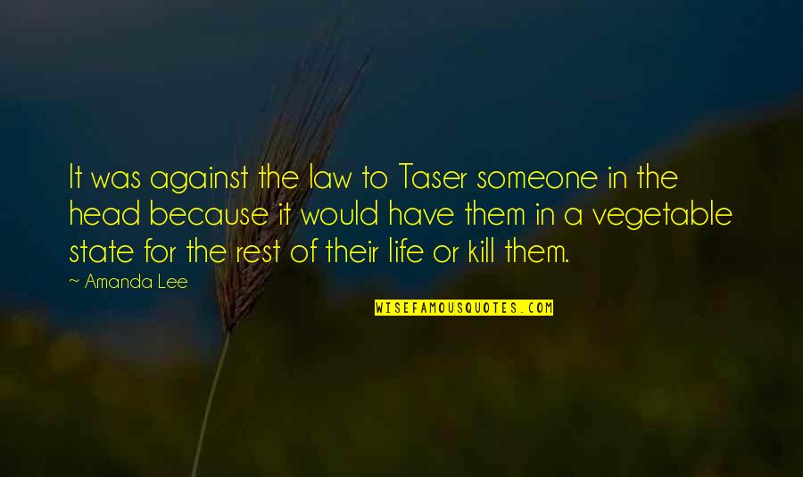 Hananya Latlongmueang Quotes By Amanda Lee: It was against the law to Taser someone Hananya Latlongmueang Quotes By Amanda Lee: It was against the law to Taser someone