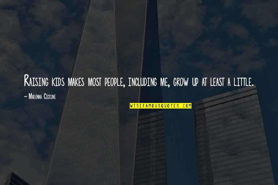 Hananya Latlongmueang Quotes By Madonna Ciccone: Raising kids makes most people, including me, grow Hananya Latlongmueang Quotes By Madonna Ciccone: Raising kids makes most people, including me, grow