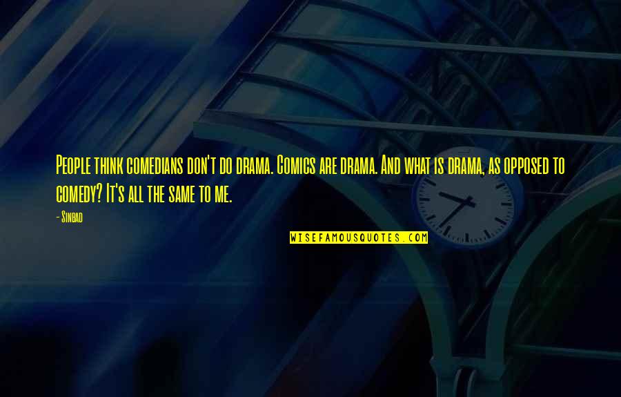 Hanapin Ang Quotes By Sinbad: People think comedians don't do drama. Comics are Hanapin Ang Quotes By Sinbad: People think comedians don't do drama. Comics are
