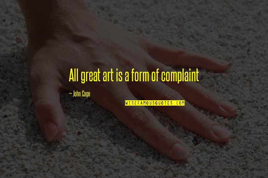 Hanarah Quotes By John Cage: All great art is a form of complaint Hanarah Quotes By John Cage: All great art is a form of complaint
