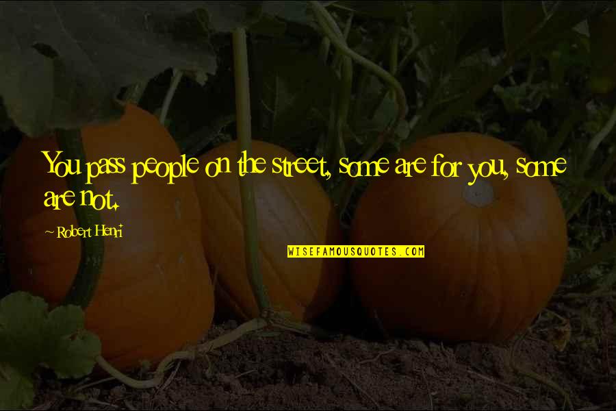 Hanarah Quotes By Robert Henri: You pass people on the street, some are