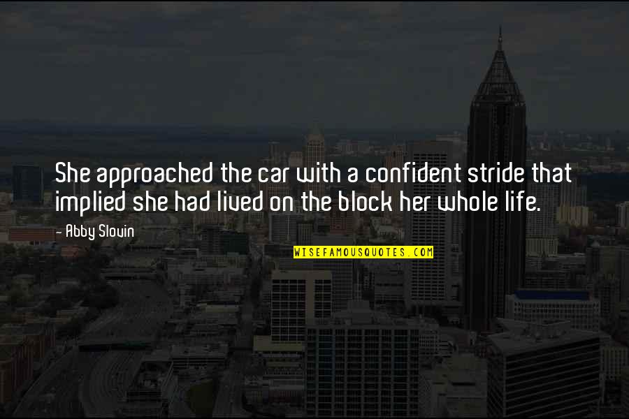 Hanasab Farhad Quotes By Abby Slovin: She approached the car with a confident stride Hanasab Farhad Quotes By Abby Slovin: She approached the car with a confident stride