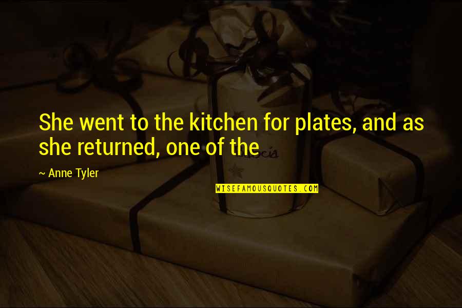 Hanasab Farhad Quotes By Anne Tyler: She went to the kitchen for plates, and