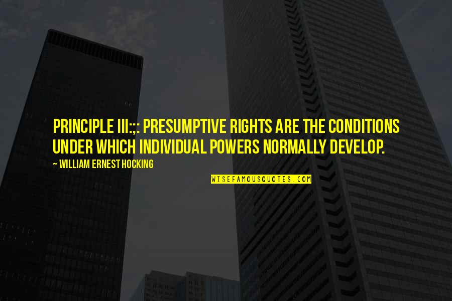 Hanashima Restaurant Quotes By William Ernest Hocking: Principle III:;: Presumptive rights are the conditions under