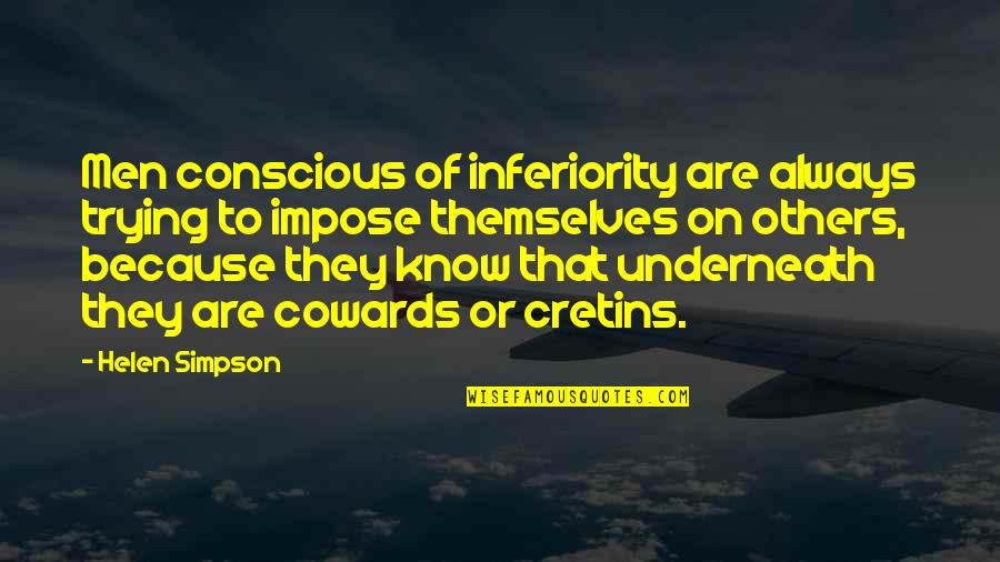 Hanauer Stone Quotes By Helen Simpson: Men conscious of inferiority are always trying to Hanauer Stone Quotes By Helen Simpson: Men conscious of inferiority are always trying to