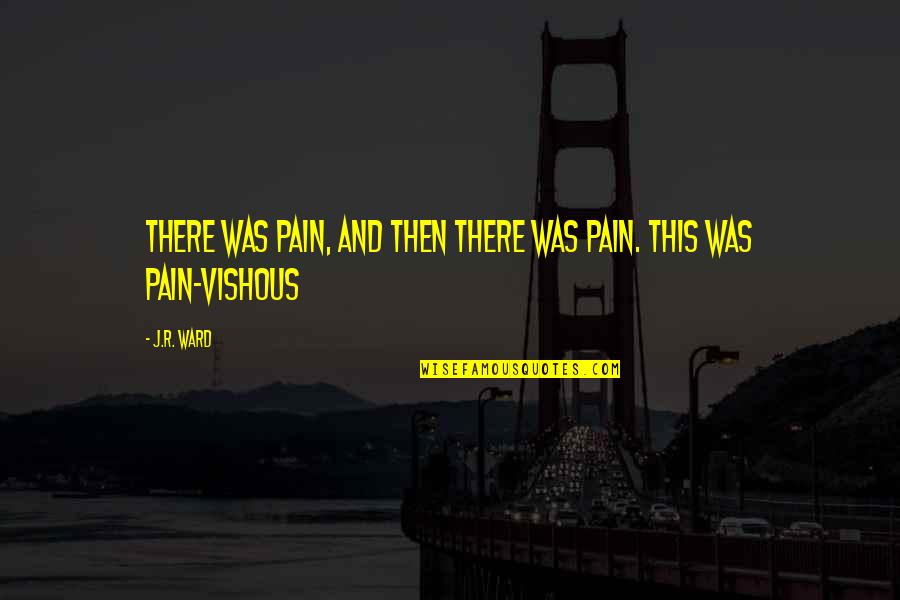 Hanauer Stone Quotes By J.R. Ward: There was pain, and then there was PAIN.