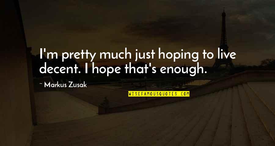 Hanawa Hokiichi Quotes By Markus Zusak: I'm pretty much just hoping to live decent.