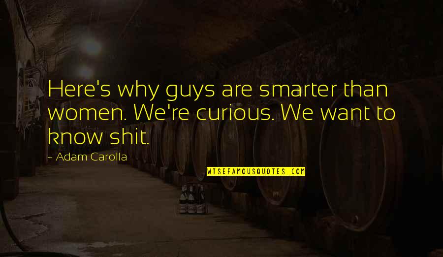 Hanawalt Construction Quotes By Adam Carolla: Here's why guys are smarter than women. We're