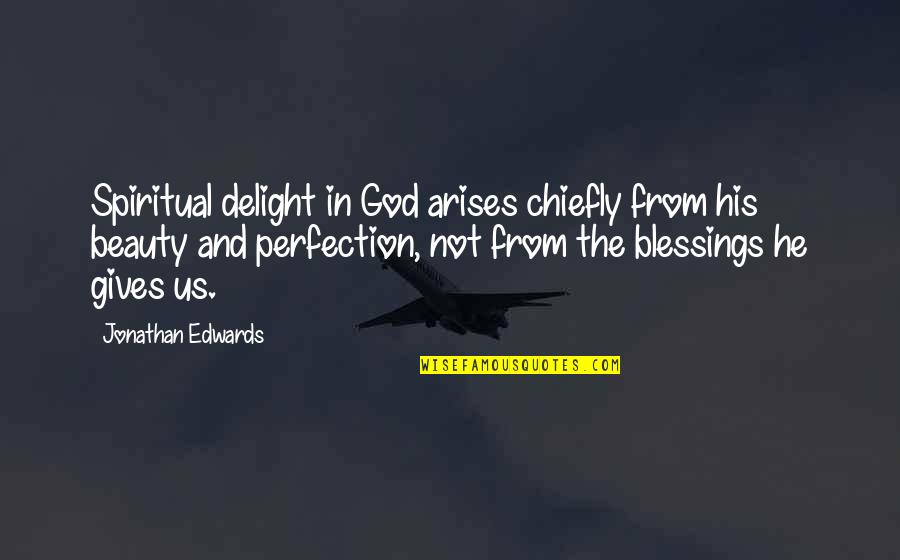 Hanawalt Quotes By Jonathan Edwards: Spiritual delight in God arises chiefly from his