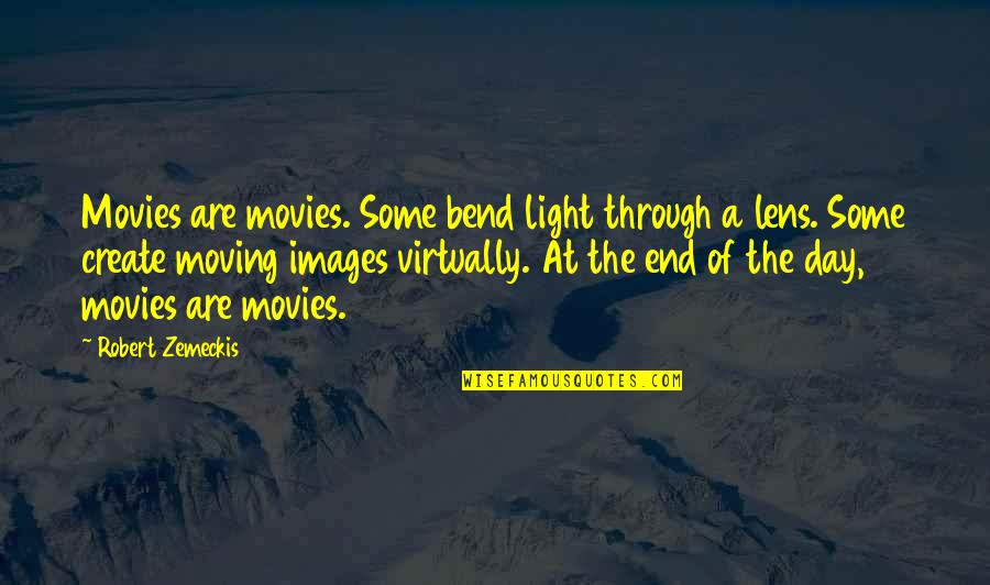 Hanawalt Quotes By Robert Zemeckis: Movies are movies. Some bend light through a