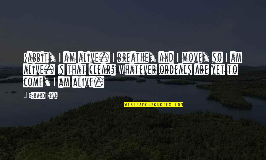 Hanayagi Rokuka Quotes By Gerard Reve: Rabbit, I am alive. I breathe, and I Hanayagi Rokuka Quotes By Gerard Reve: Rabbit, I am alive. I breathe, and I