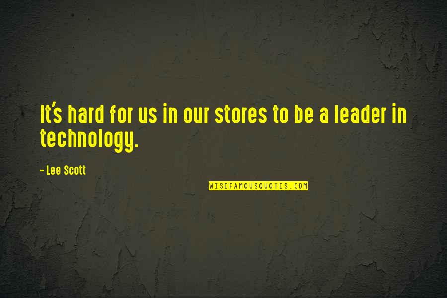 Hanayagi Toshinami Quotes By Lee Scott: It's hard for us in our stores to