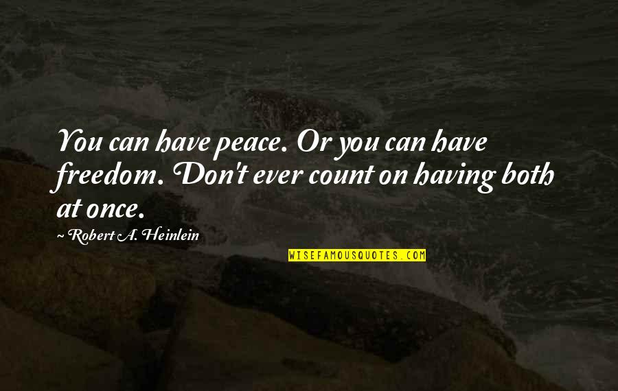 Hanayagi Toshinami Quotes By Robert A. Heinlein: You can have peace. Or you can have Hanayagi Toshinami Quotes By Robert A. Heinlein: You can have peace. Or you can have