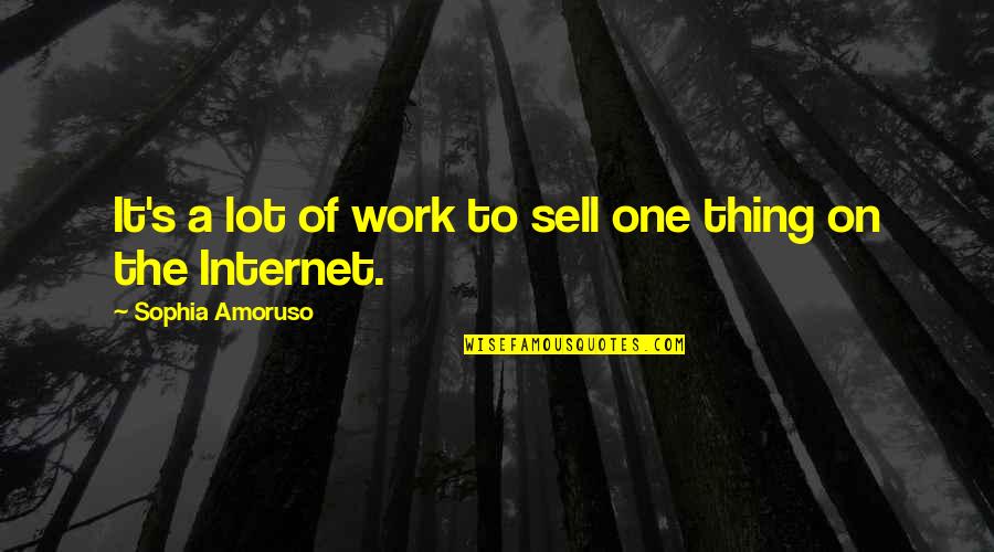 Hanayome Quotes By Sophia Amoruso: It's a lot of work to sell one Hanayome Quotes By Sophia Amoruso: It's a lot of work to sell one