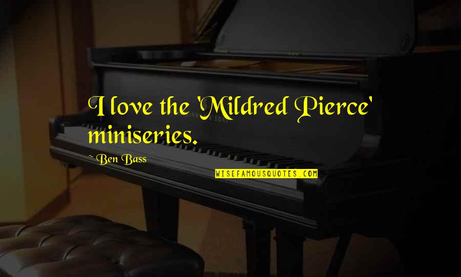 Hanazono Port Quotes By Ben Bass: I love the 'Mildred Pierce' miniseries.