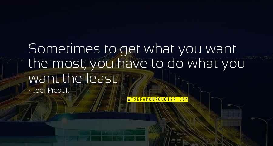 Hanbang Smash Quotes By Jodi Picoult: Sometimes to get what you want the most,