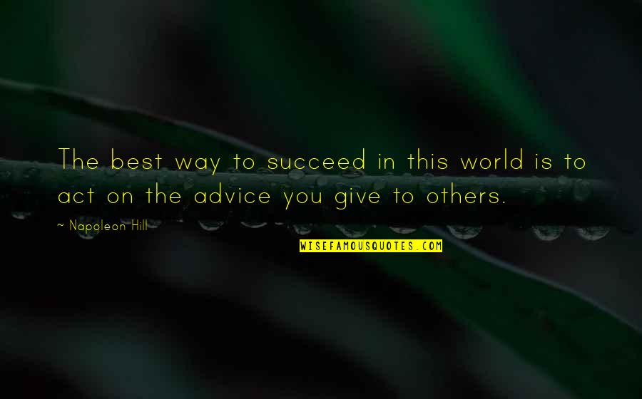 Hanbury Quotes By Napoleon Hill: The best way to succeed in this world