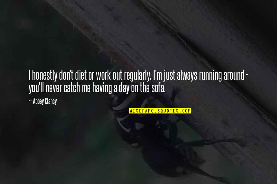 Hance And Smythe Quotes By Abbey Clancy: I honestly don't diet or work out regularly.