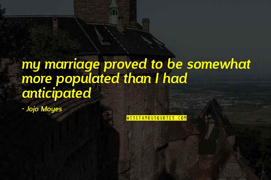 Hance Quotes By Jojo Moyes: my marriage proved to be somewhat more populated