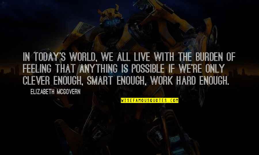 Hanchar Division Quotes By Elizabeth McGovern: In today's world, we all live with the Hanchar Division Quotes By Elizabeth McGovern: In today's world, we all live with the