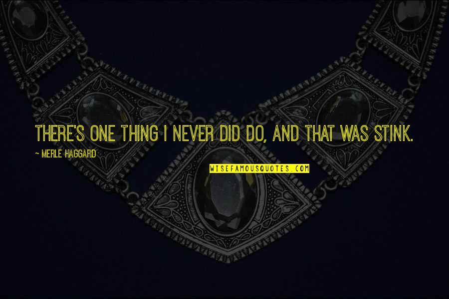 Hancharick Quotes By Merle Haggard: There's one thing I never did do, and