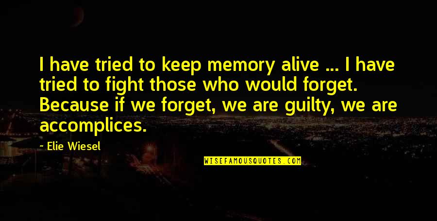 Hanchars Quotes By Elie Wiesel: I have tried to keep memory alive ...